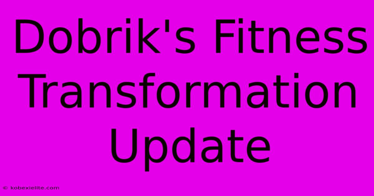 Dobrik's Fitness Transformation Update