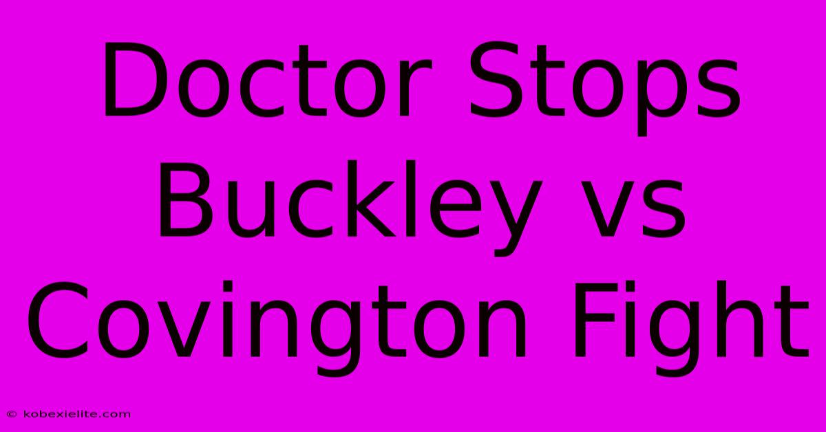 Doctor Stops Buckley Vs Covington Fight Doctor Stops Buckley Vs Covington Fight