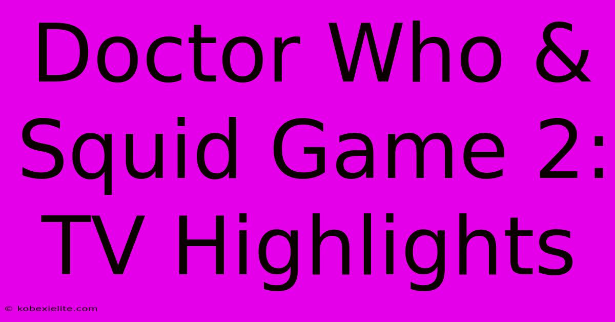 Doctor Who & Squid Game 2: TV Highlights