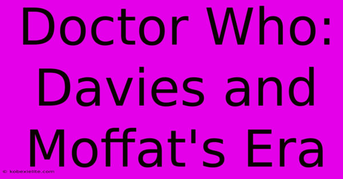 Doctor Who: Davies And Moffat's Era