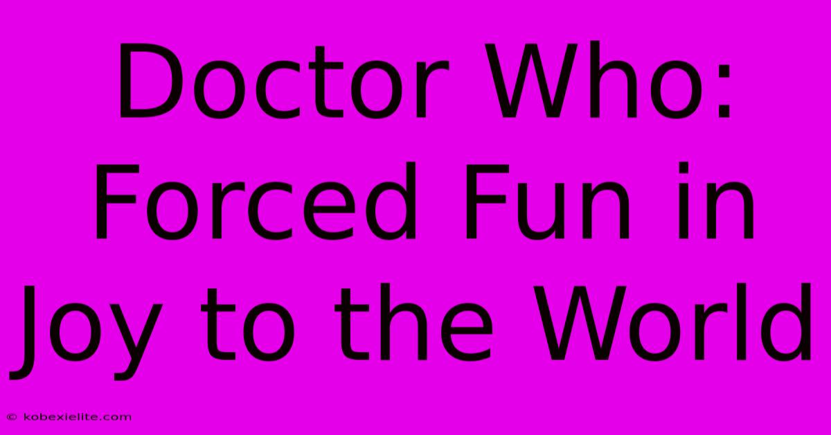 Doctor Who: Forced Fun In Joy To The World