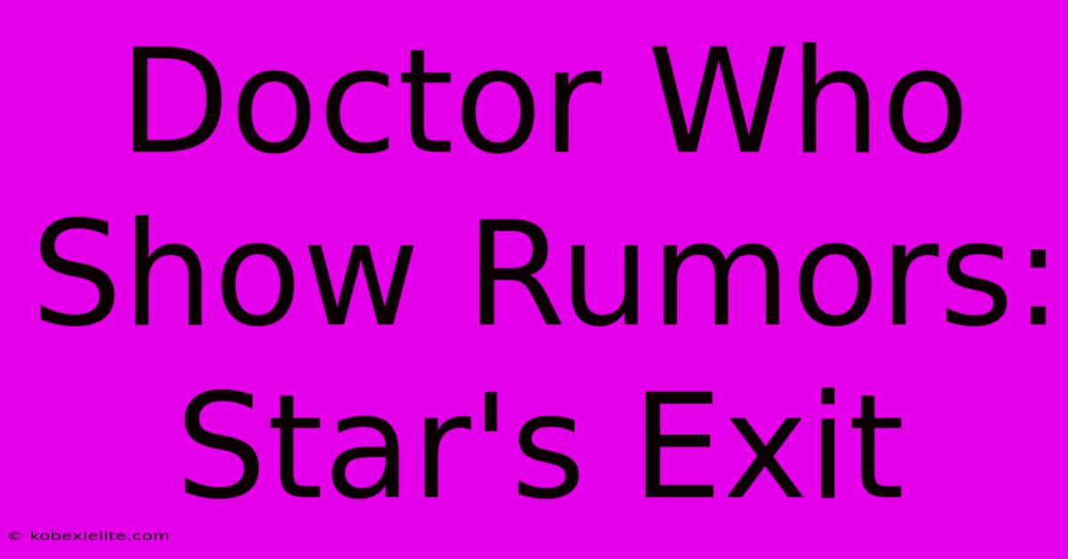 Doctor Who Show Rumors: Star's Exit