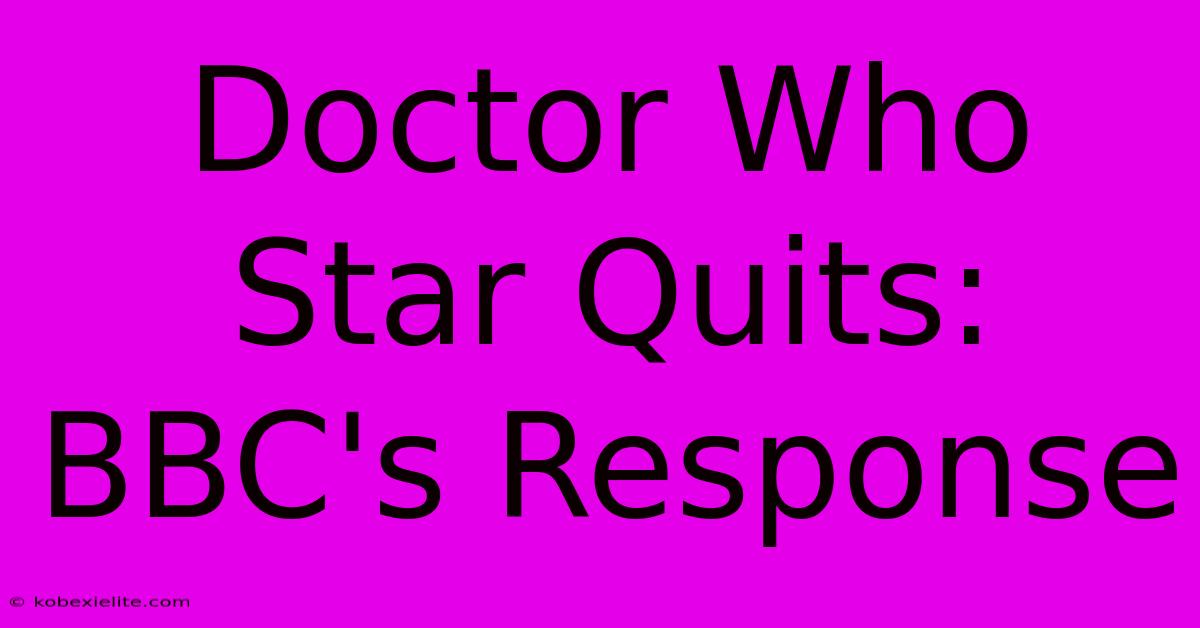 Doctor Who Star Quits: BBC's Response