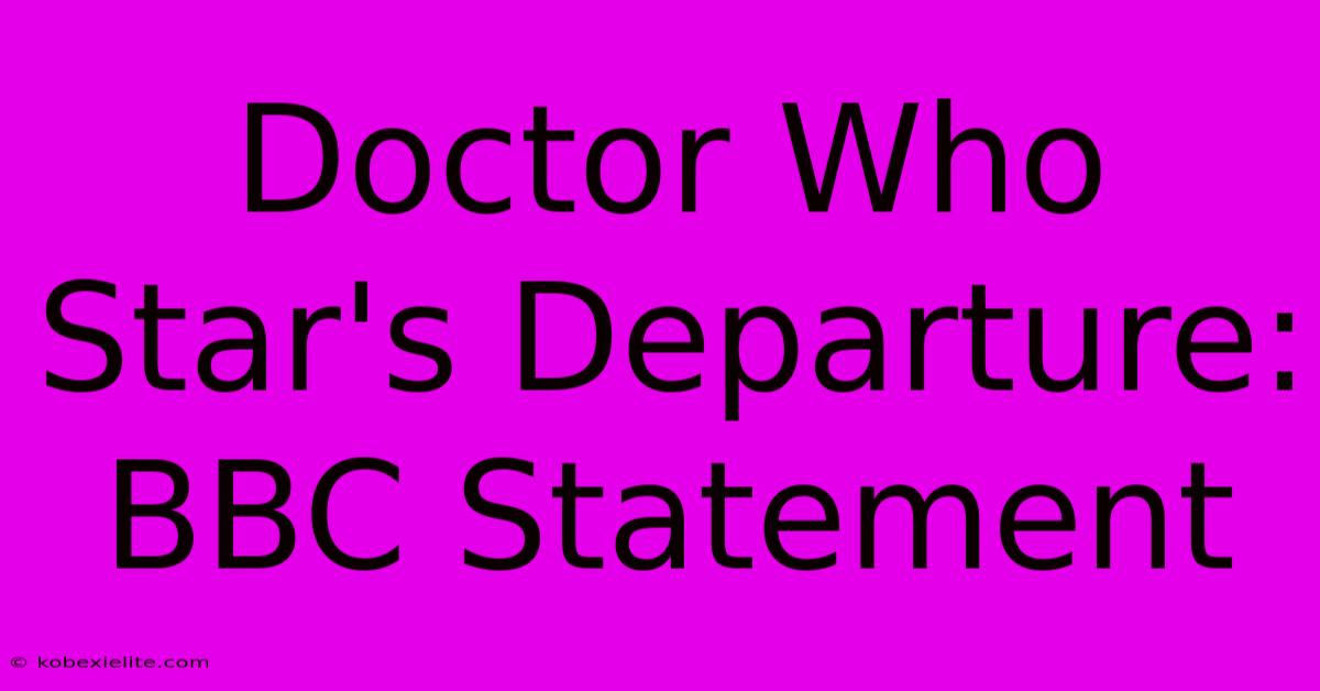 Doctor Who Star's Departure: BBC Statement