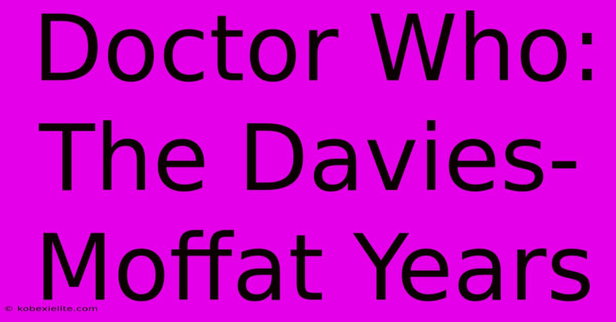 Doctor Who: The Davies-Moffat Years