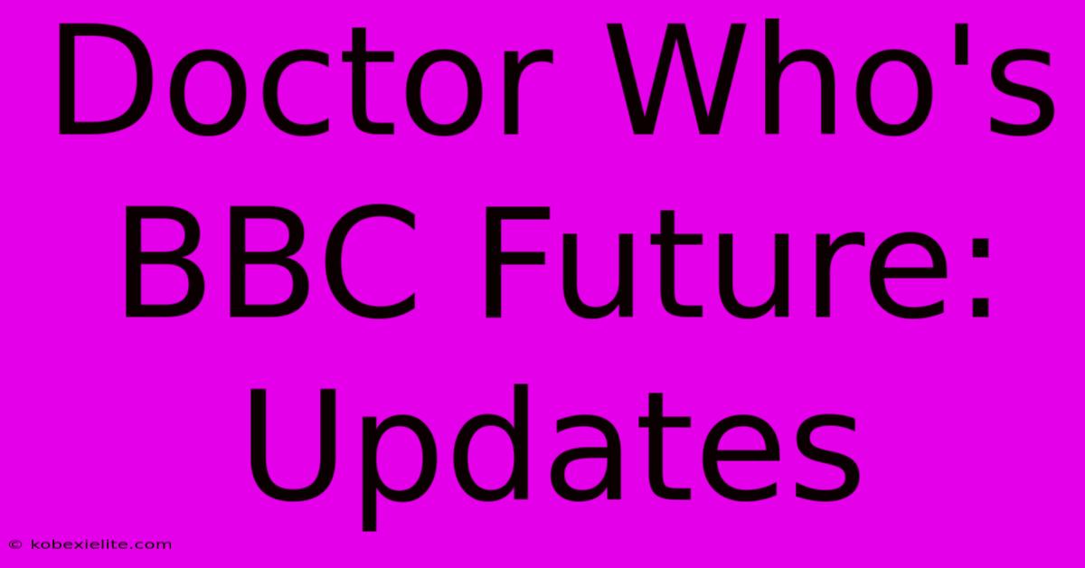 Doctor Who's BBC Future: Updates