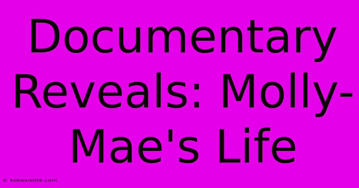 Documentary Reveals: Molly-Mae's Life