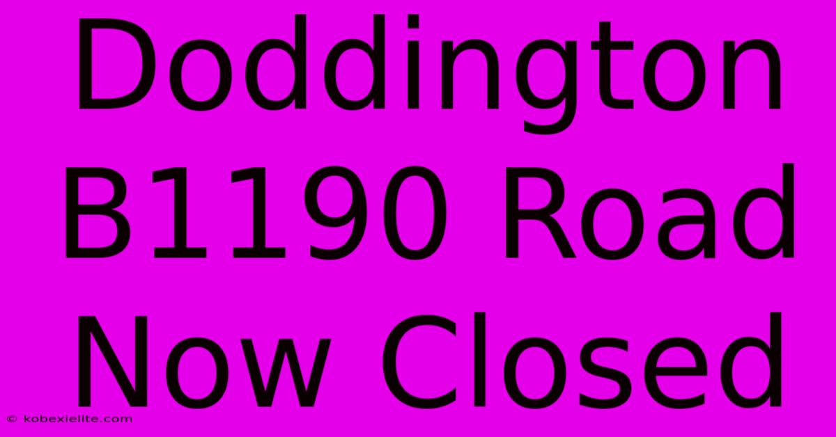 Doddington B1190 Road Now Closed