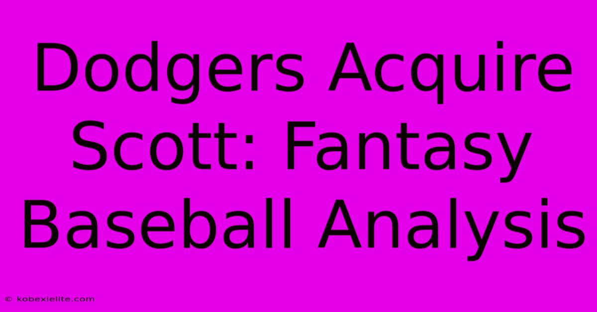 Dodgers Acquire Scott: Fantasy Baseball Analysis