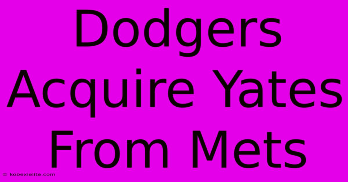 Dodgers Acquire Yates From Mets