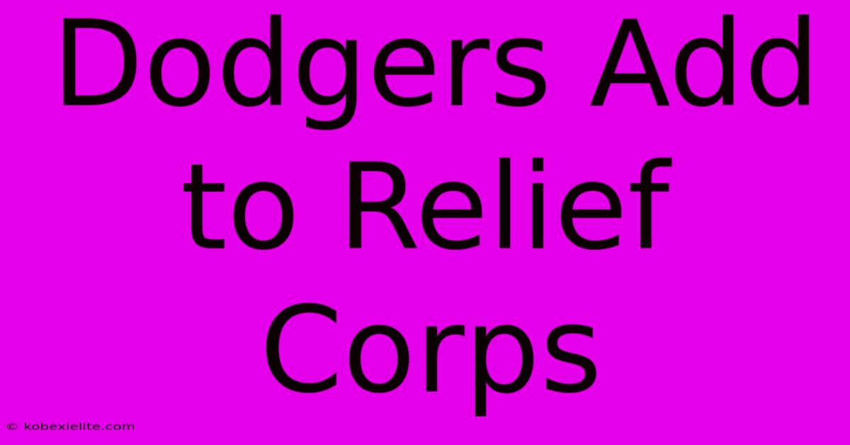 Dodgers Add To Relief Corps