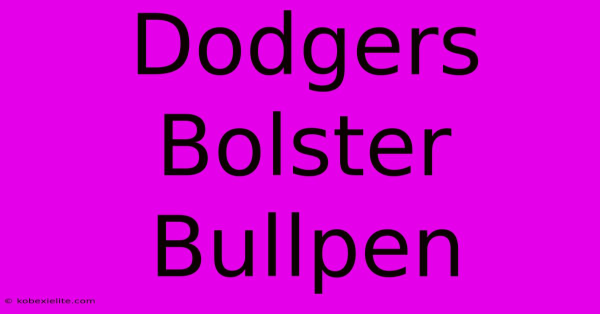 Dodgers Bolster Bullpen