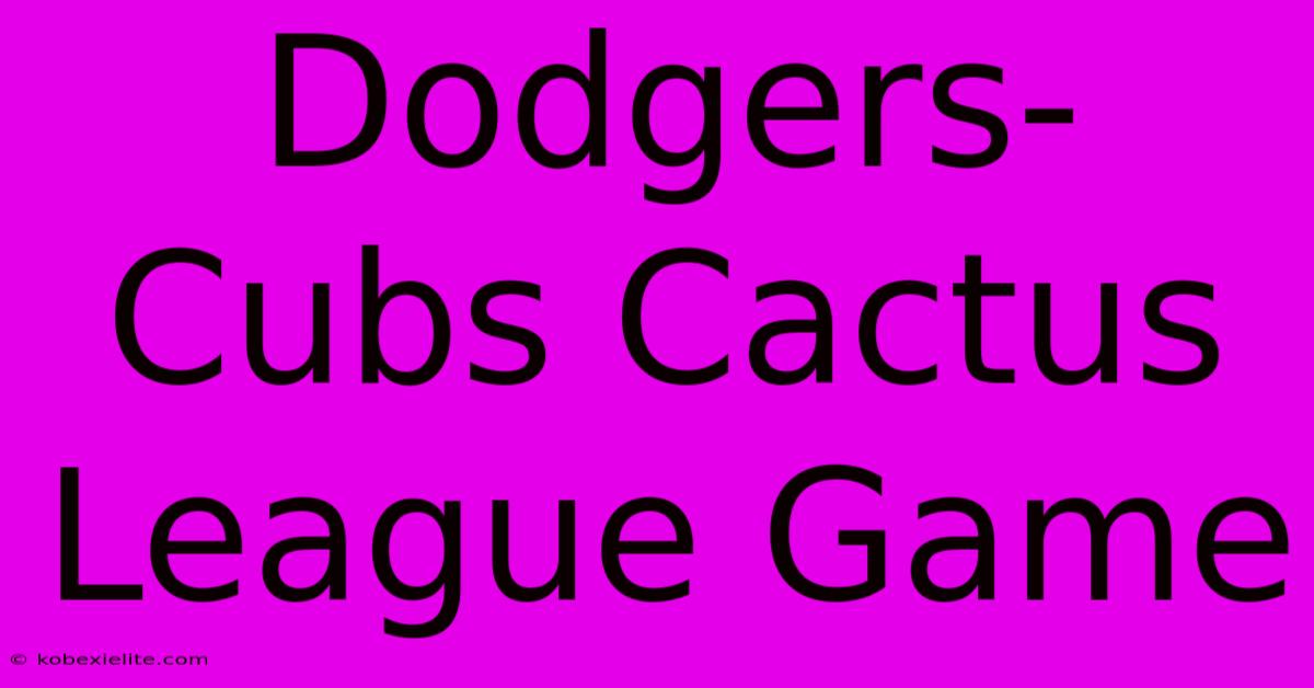 Dodgers-Cubs Cactus League Game