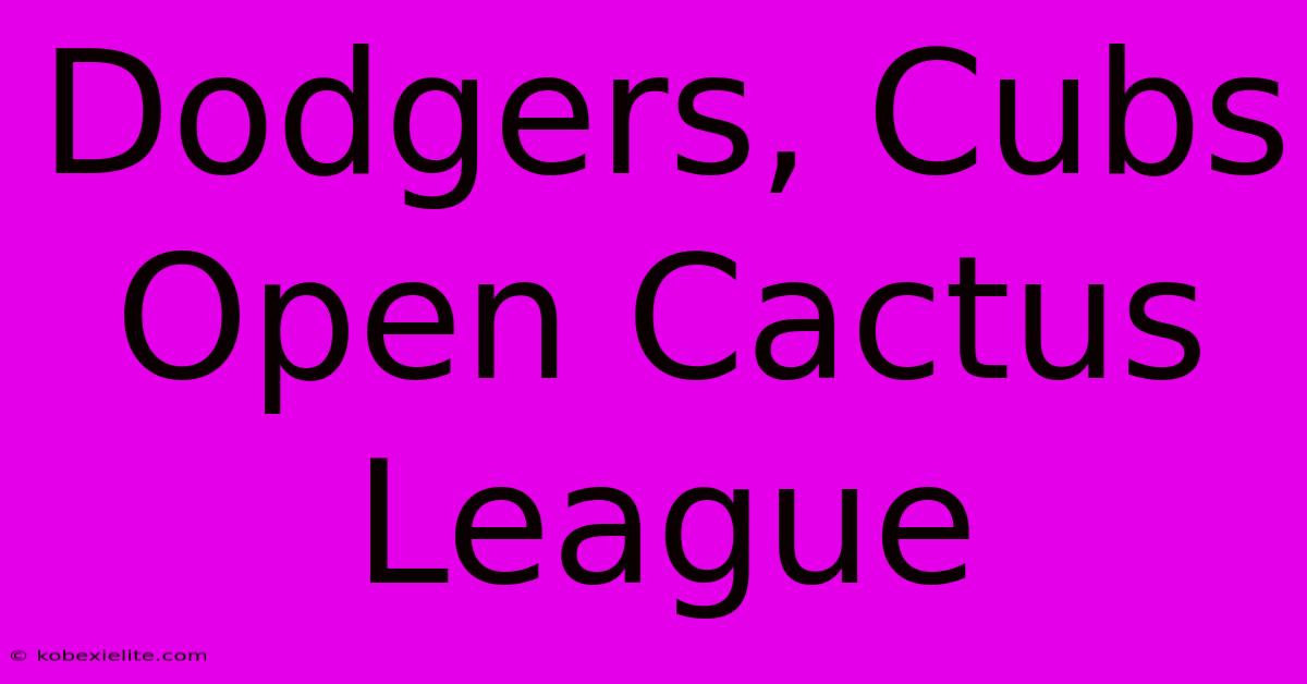 Dodgers, Cubs Open Cactus League