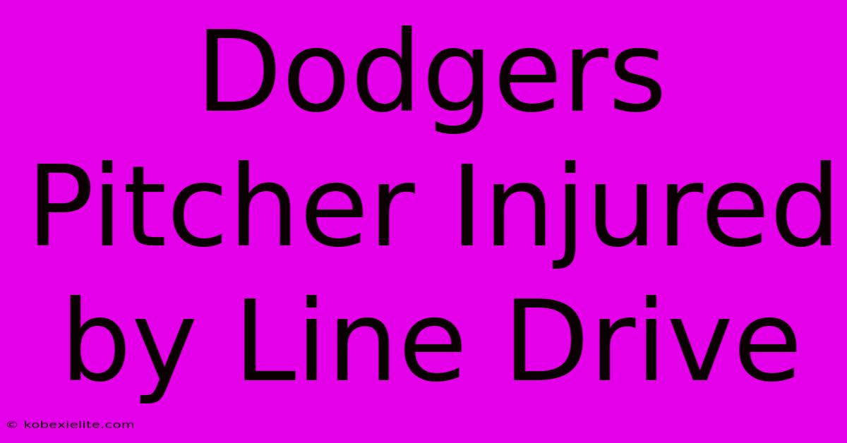 Dodgers Pitcher Injured By Line Drive