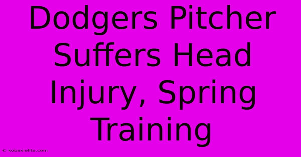 Dodgers Pitcher Suffers Head Injury, Spring Training