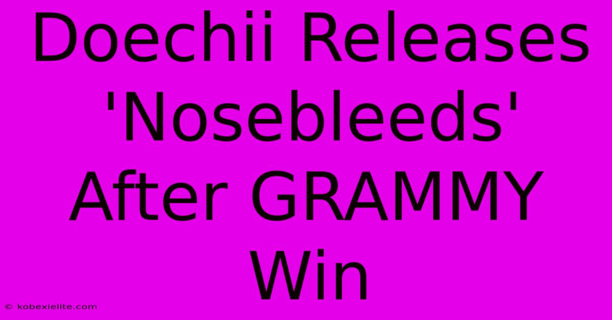 Doechii Releases 'Nosebleeds' After GRAMMY Win