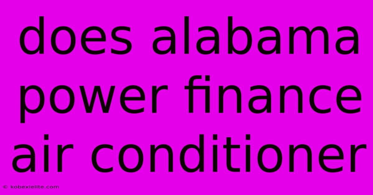 Does Alabama Power Finance Air Conditioner Does Alabama Power Finance Air Conditioner