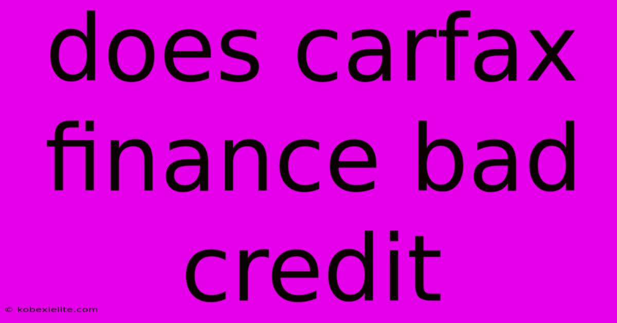 Does Carfax Finance Bad Credit Does Carfax Finance Bad Credit