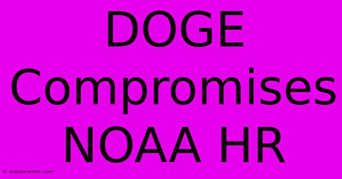 DOGE Compromises NOAA HR