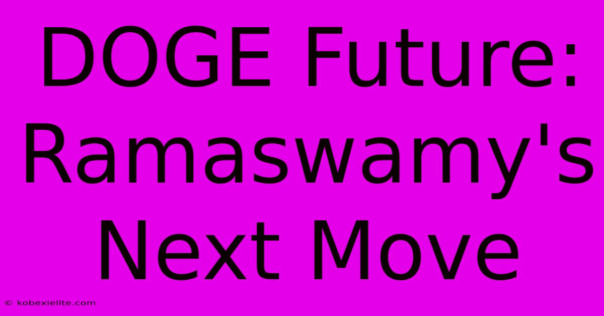 DOGE Future: Ramaswamy's Next Move