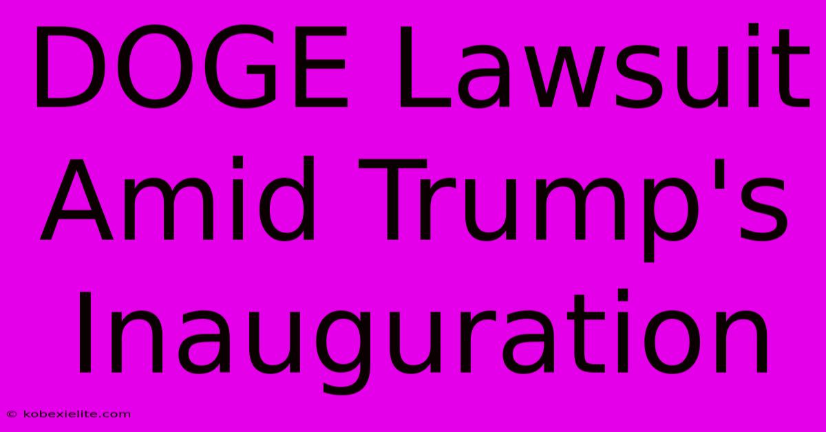 DOGE Lawsuit Amid Trump's Inauguration