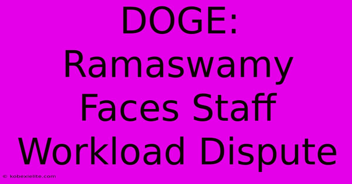 DOGE: Ramaswamy Faces Staff Workload Dispute