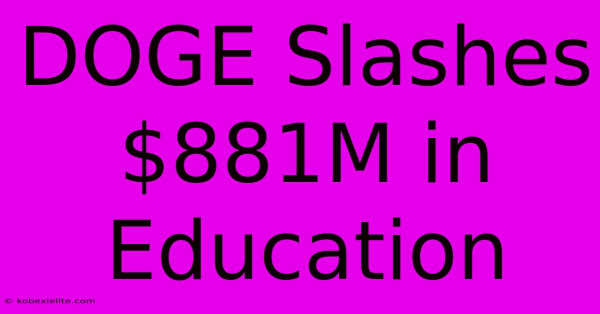 DOGE Slashes $881M In Education