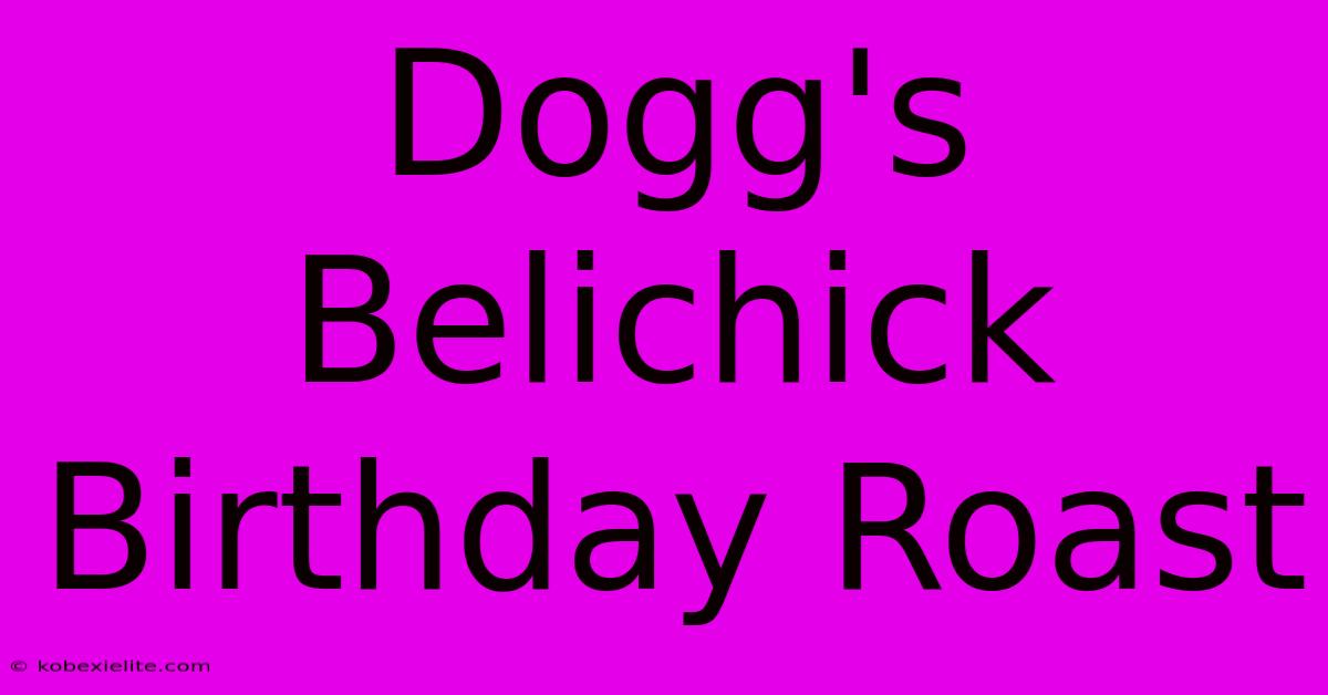 Dogg's Belichick Birthday Roast