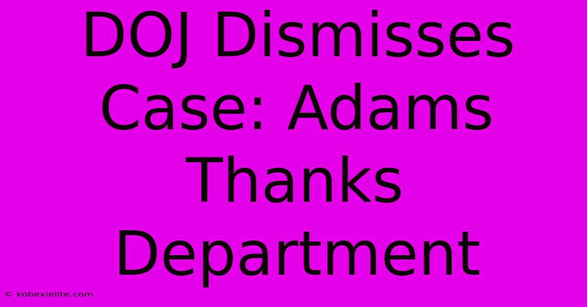 DOJ Dismisses Case: Adams Thanks Department