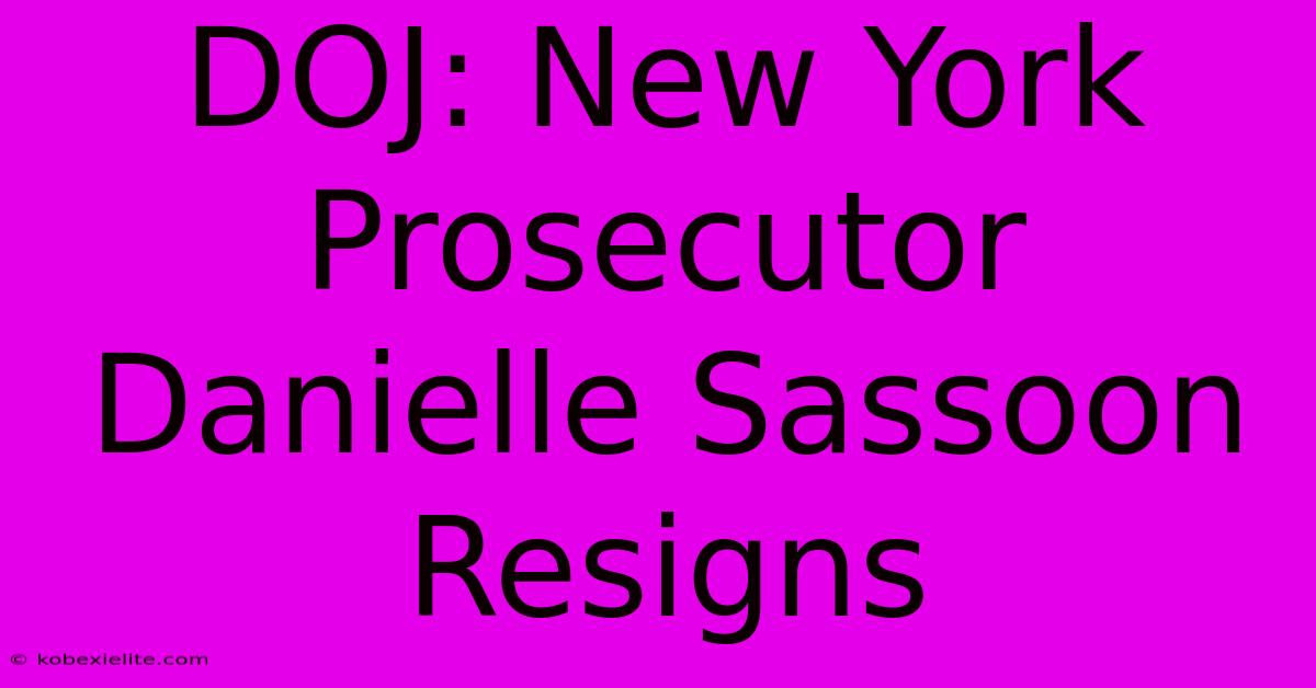 DOJ: New York Prosecutor Danielle Sassoon Resigns