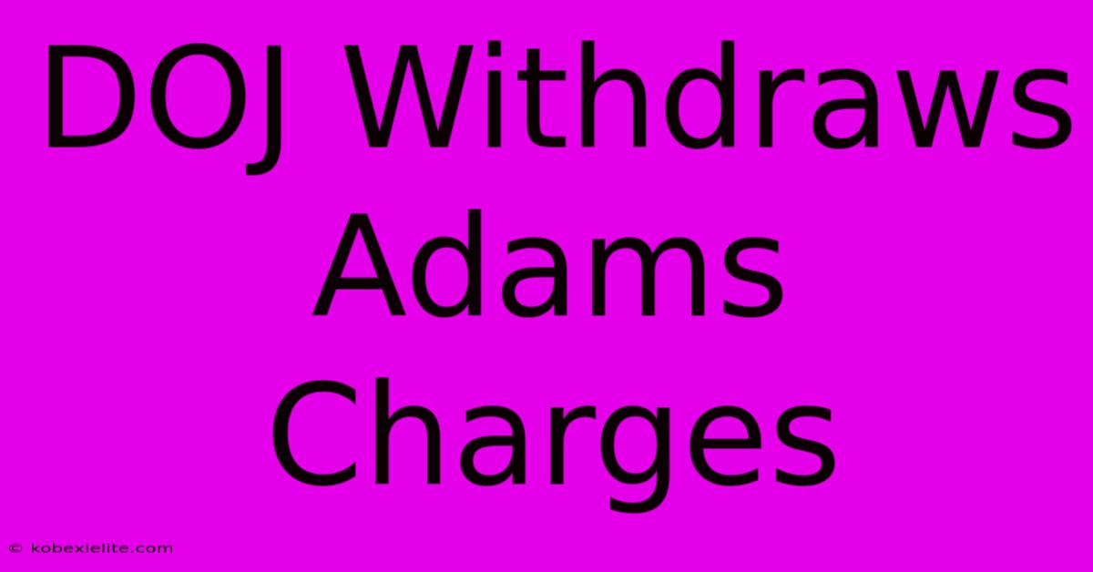 DOJ Withdraws Adams Charges