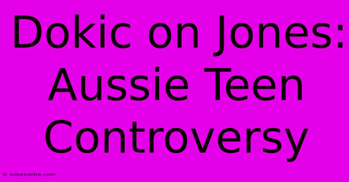 Dokic On Jones: Aussie Teen Controversy