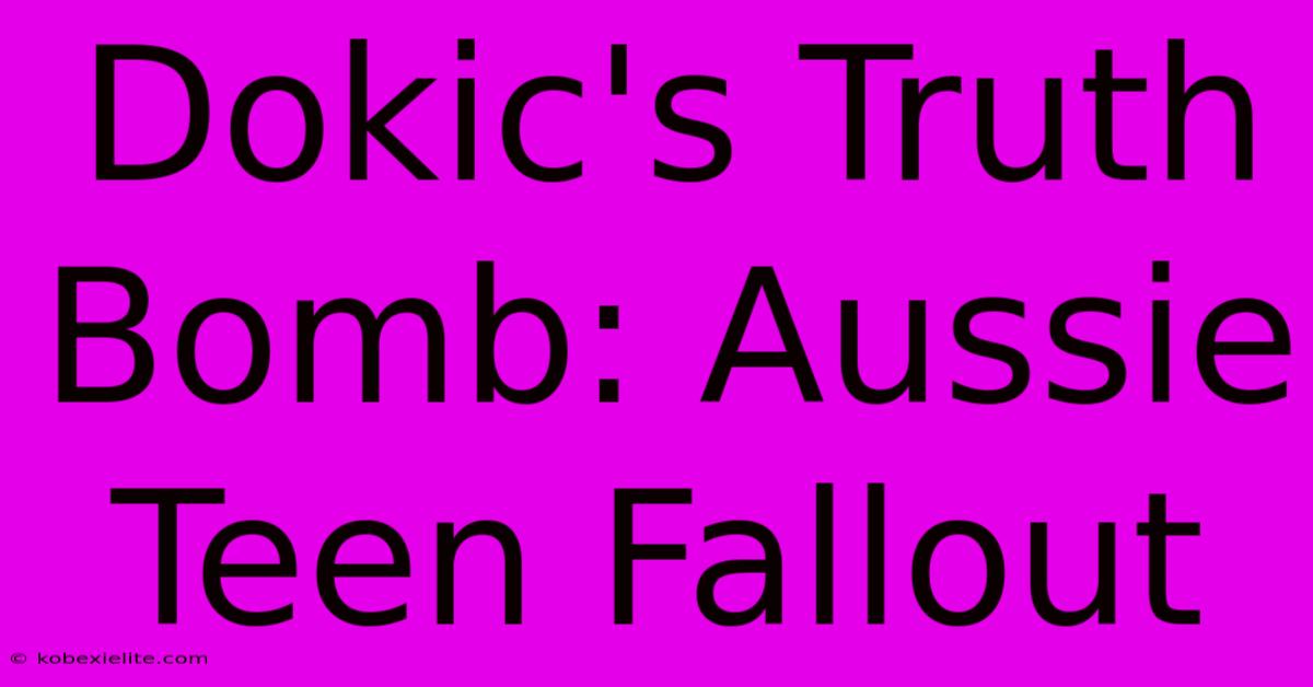 Dokic's Truth Bomb: Aussie Teen Fallout