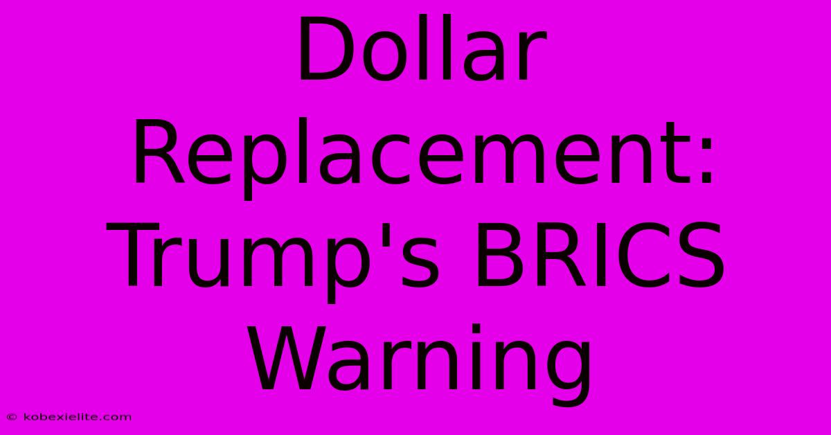 Dollar Replacement: Trump's BRICS Warning