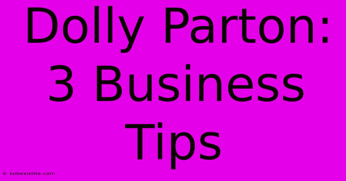 Dolly Parton: 3 Business Tips