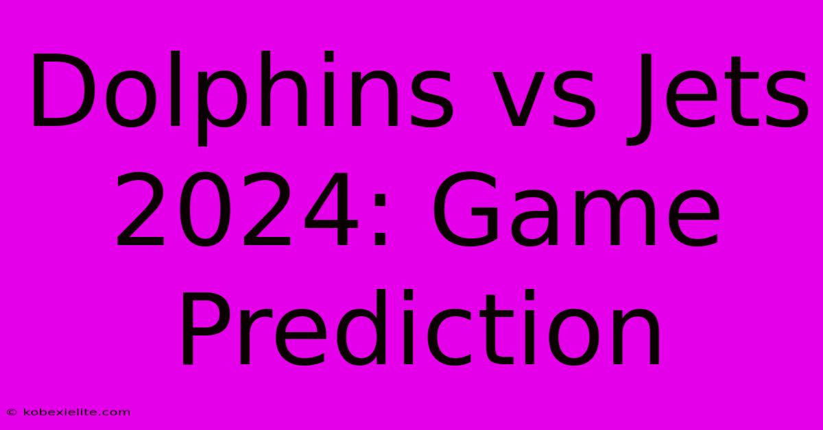 Dolphins Vs Jets 2024: Game Prediction