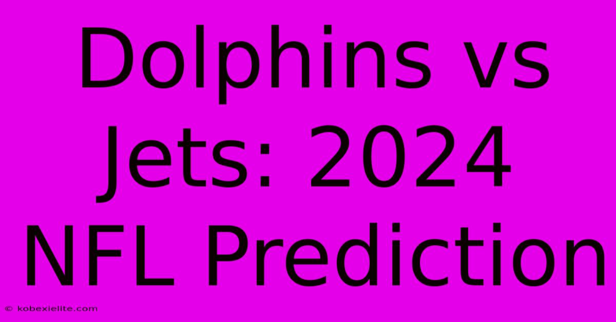 Dolphins Vs Jets: 2024 NFL Prediction