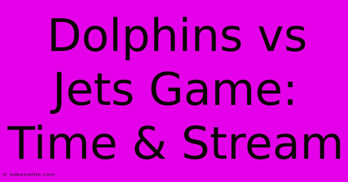 Dolphins Vs Jets Game: Time & Stream