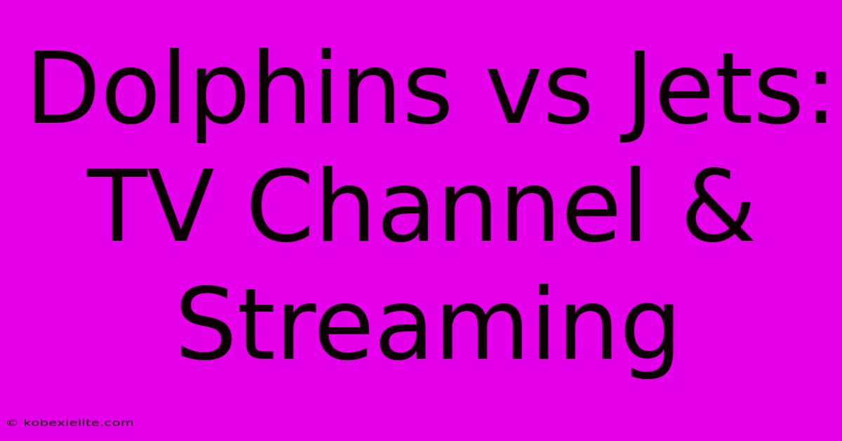 Dolphins Vs Jets: TV Channel & Streaming