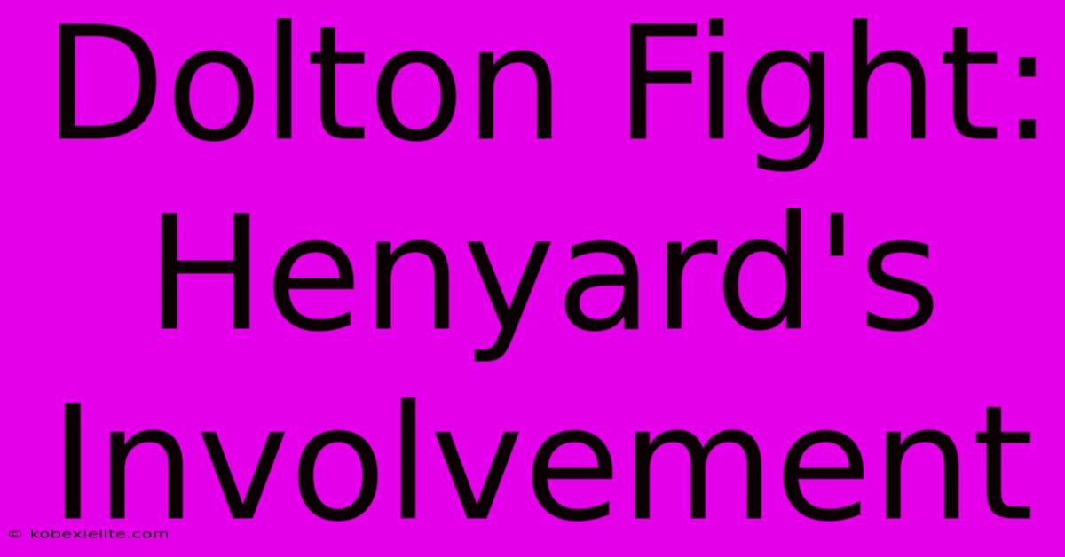 Dolton Fight: Henyard's Involvement