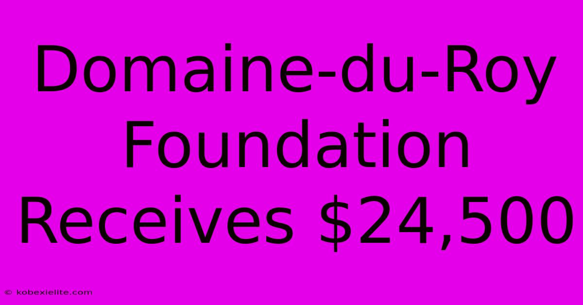 Domaine-du-Roy Foundation Receives $24,500