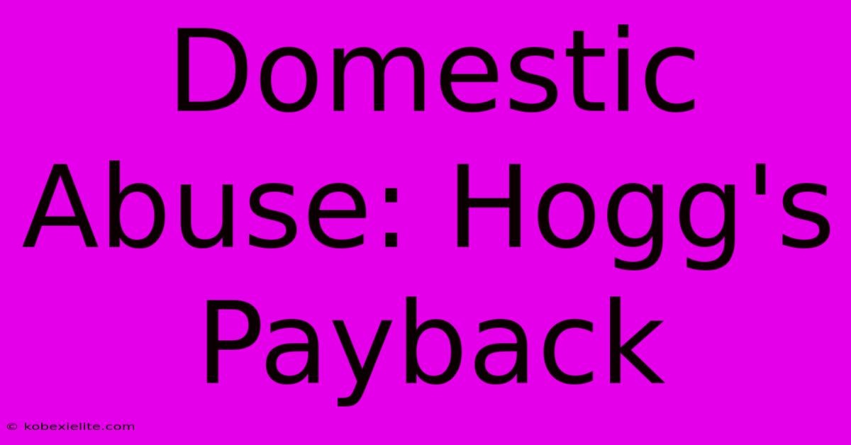 Domestic Abuse: Hogg's Payback