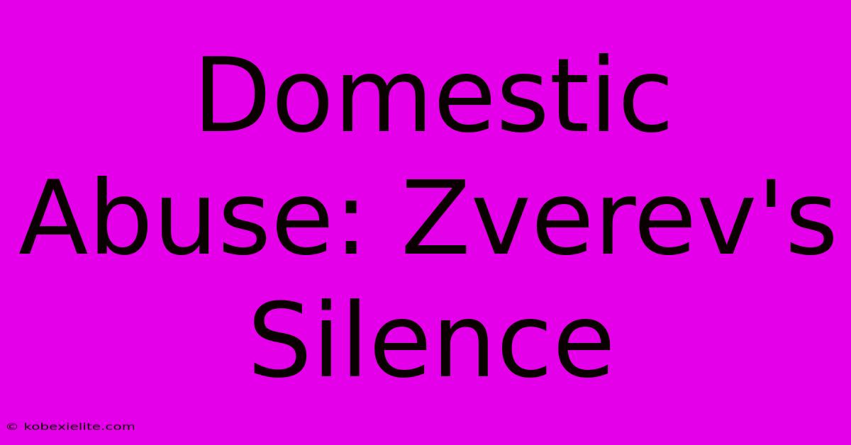 Domestic Abuse: Zverev's Silence