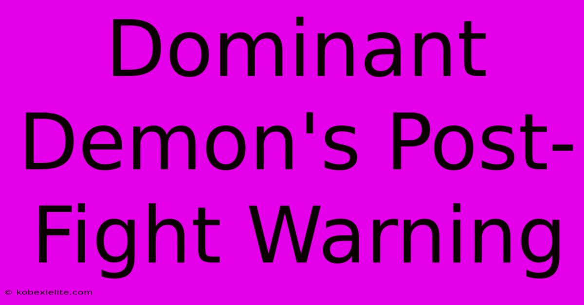 Dominant Demon's Post-Fight Warning