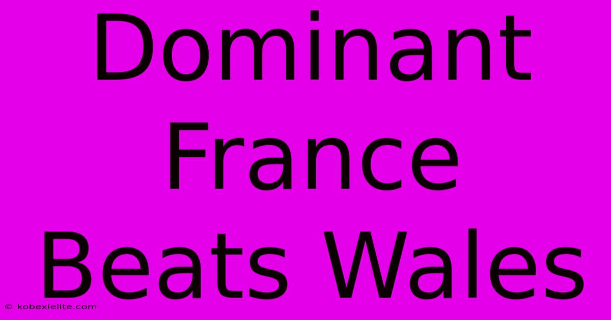 Dominant France Beats Wales 