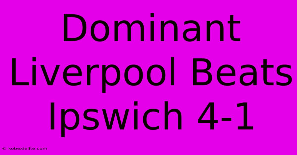 Dominant Liverpool Beats Ipswich 4-1