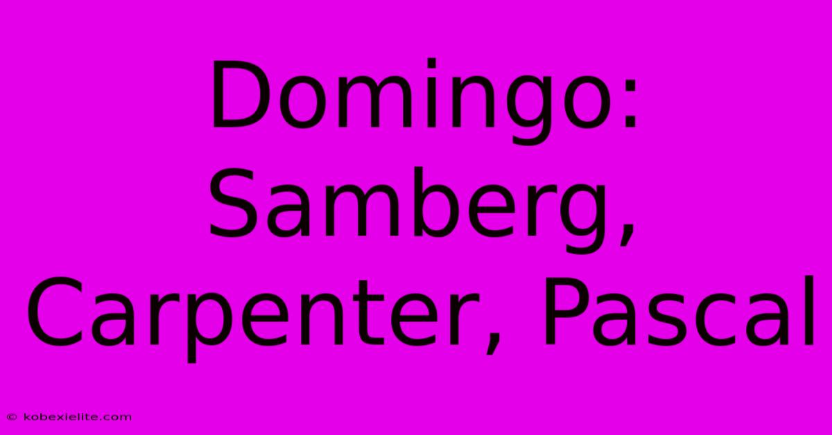 Domingo: Samberg, Carpenter, Pascal