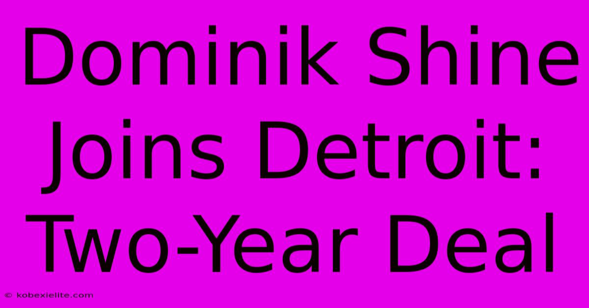 Dominik Shine Joins Detroit: Two-Year Deal