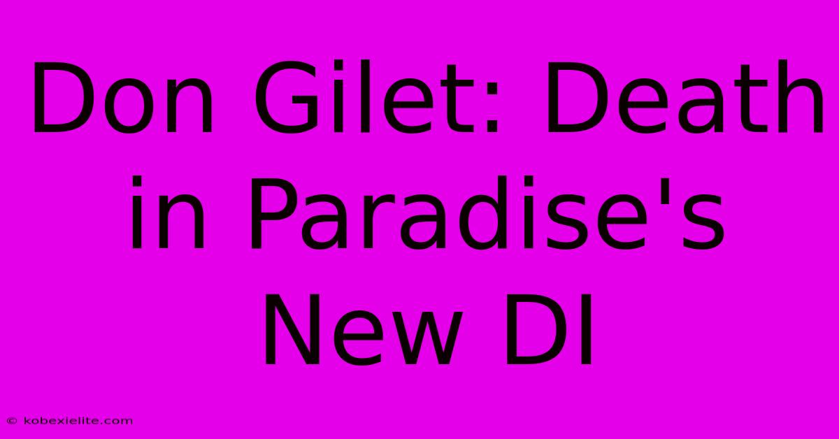 Don Gilet: Death In Paradise's New DI